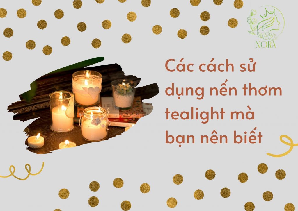 Cách sử dụng nến thơm tealight